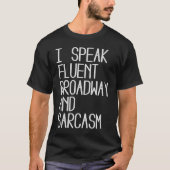 T-shirt I Speak fluent Broadway And Sarcasm (Devant)