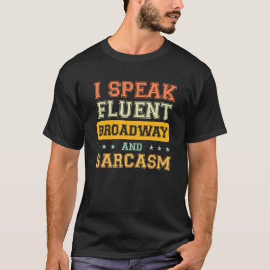 T-shirt I Speak Fluent Broadway And Sarcasm 1 (Devant)