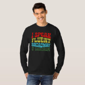 T-shirt I Speak Fluent Broadway And Sarcasm 3 (Devant entier)