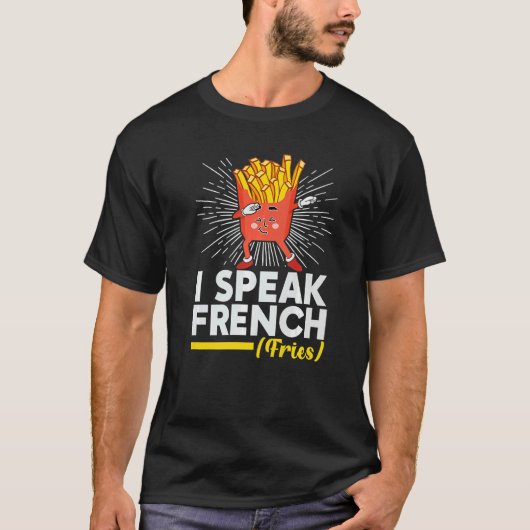 T-shirt I Speak French Fries  Fry Chips (Devant)