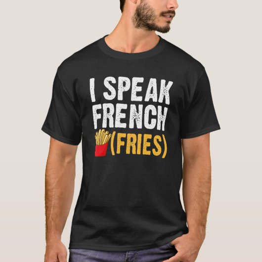 T-shirt I Speak French Fries  Fry Chips  1 (Devant)