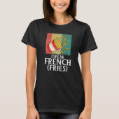 T-shirt I Speak French Fries Fry Chips 2 (Devant)