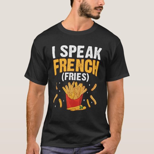 T-shirt I Speak French Fries  Fry Chips  7 (Devant)