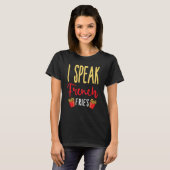 T-shirt I Speak French Fries Potato Fries (Devant entier)