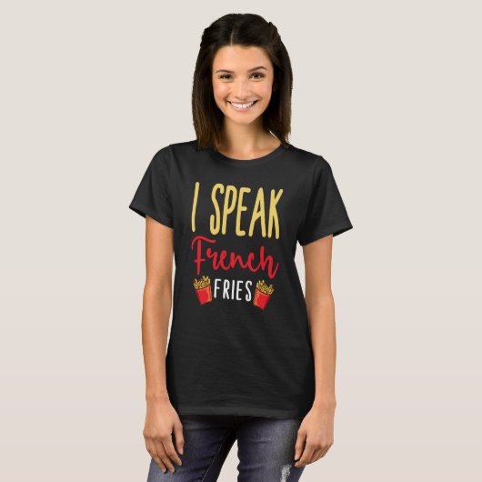 T-shirt I Speak French Fries Potato Fries (Devant entier)