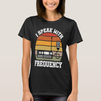 T-shirt I Speak With Frequency  Ham Radio Operator