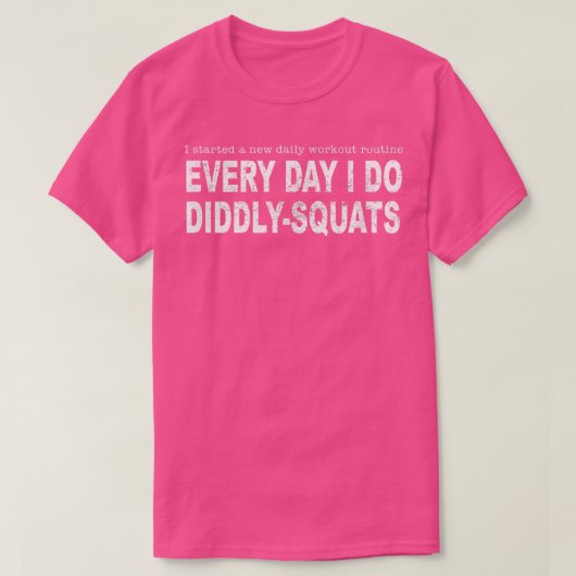 T-shirt I Started A Workout Routine I Do Diddly Squats Fun (Design devant)