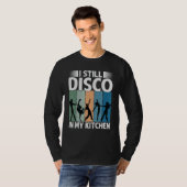 T-shirt I Still Disco In My Kitchen   70's Dance  Seventie (Devant entier)