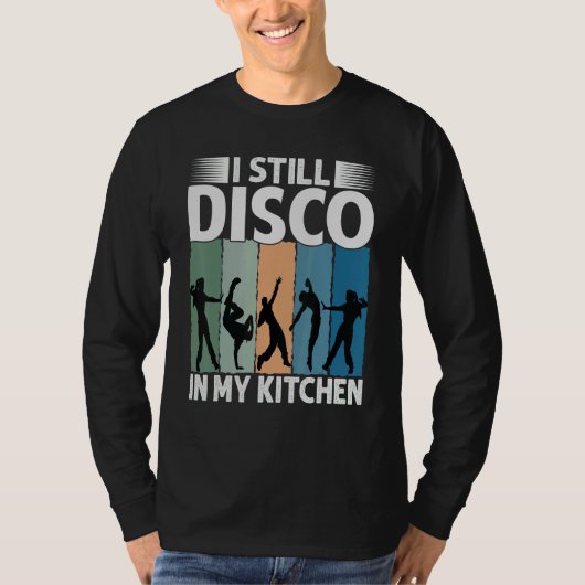 T-shirt I Still Disco In My Kitchen   70's Dance  Seventie (Devant)
