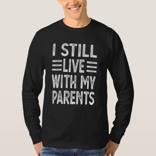T-shirt I Still Live With My Parents Sarcastic 3 (Devant)