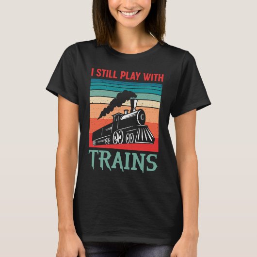 T-shirt I still play with trains retro train children (Devant)