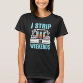 T-shirt I Strip On Weekends Voiture Racer Automobile Racec (Devant)