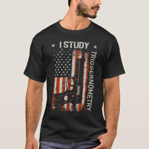 T-shirt I Study Triggernometry Gun American Flag On Back