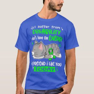 T-shirt I Suffer From Disability I Dont Have The Energy To