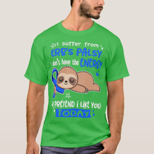T-shirt I Suffer From Erbs Palsy I Dont Have The Energy To