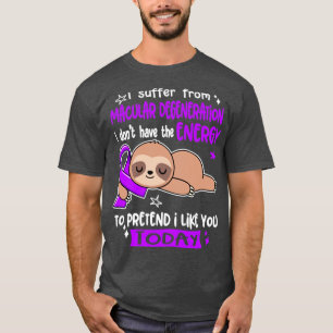 T-shirt I Suffer From Macular Degeneration I Dont Have The