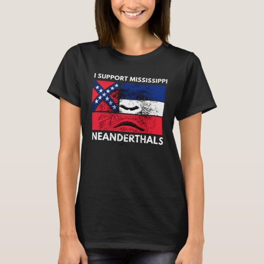 T-shirt I support Proud Mississippi and Texas Neanderthals (Devant)