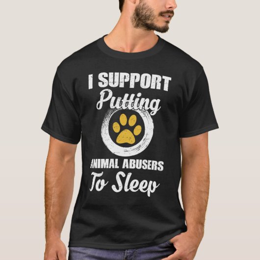 T-shirt I Support Putting Animal Abuse To Sleep (Devant)