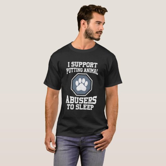 T-shirt I Support Putting Animal Abusers (Devant entier)