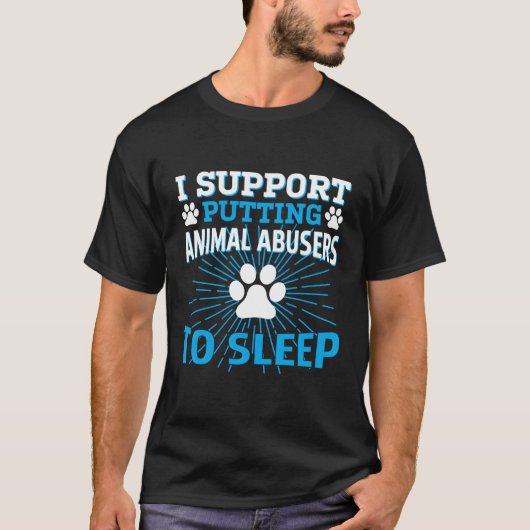 T-shirt I Support Putting Animal Abusers (Devant)