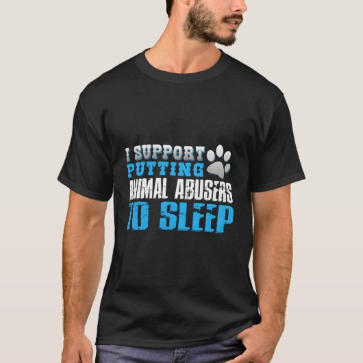 T-shirt I Support Putting Animal Abusers (Devant)