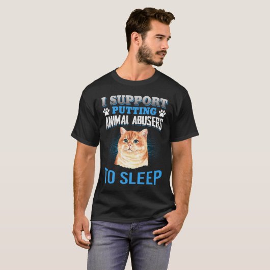 T-SHIRT I SUPPORT PUTTING ANIMAL ABUSERS TO SLEEP (Devant entier)