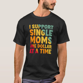 T-shirt I Support Single Moms Family Love Women For Mother
