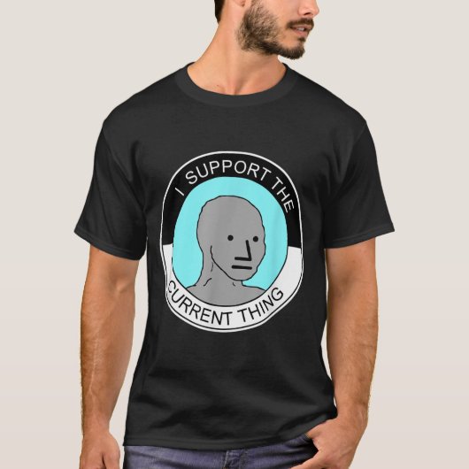 T-shirt I Support The Current Thing, Meme  (Devant)