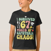 T-shirt I Survived 67 Days Of Cafeteria Chaos Six Seven Me (Devant)