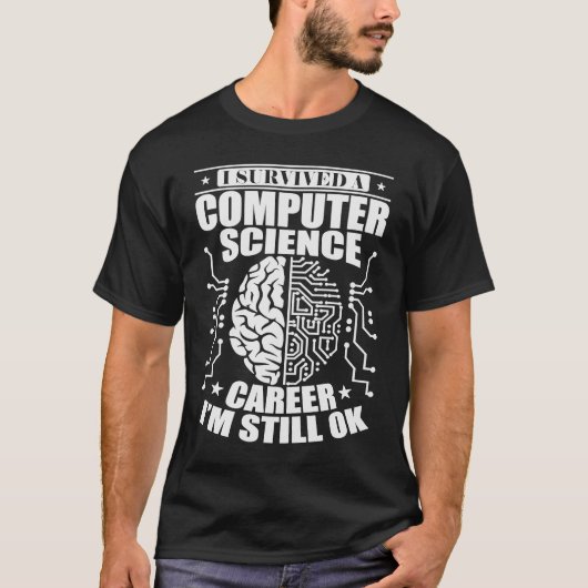 T-shirt I Survived a Computer Science Career I'm Still Ok (Devant)
