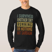 T-shirt I Survived Another Day Running On Nothing But Sarc (Devant)