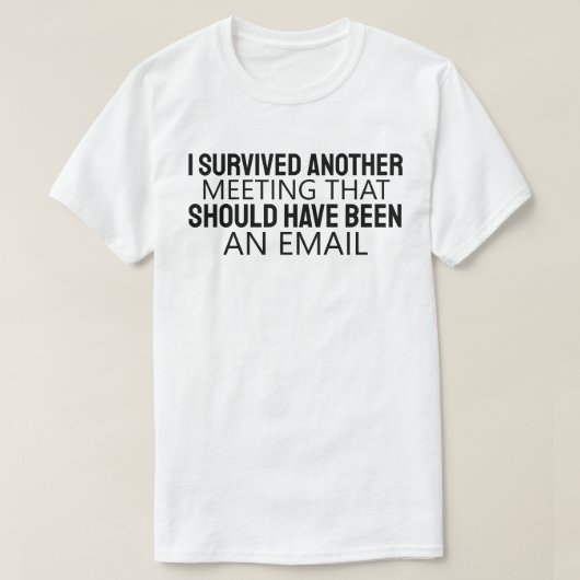 T-shirt I Survived Another Meeting That Should Have Been A (Design devant)