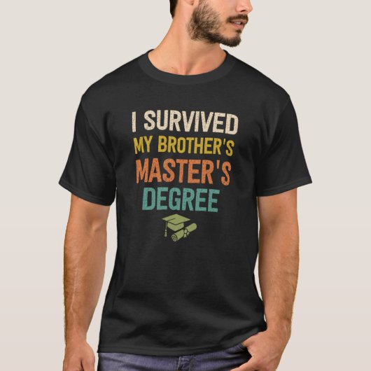 T-shirt i survived my brothers masters degree graduate mas (Devant)