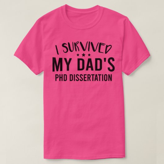 T-shirt I Survived My Dadx27s Phd Dissertation 1 (Design devant)