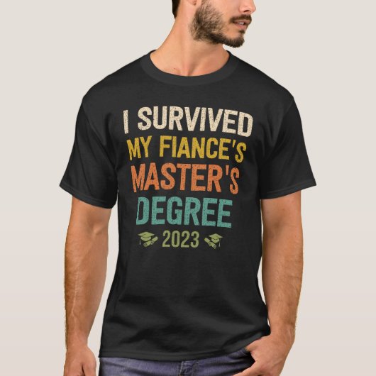 T-shirt i survived my fiances masters degree graduation 20 (Devant)