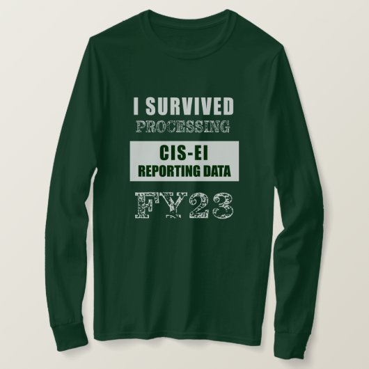 T-shirt I Survived Processing FY23 CIS-EI Reporting Data   (Design devant)