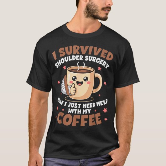 T-shirt I Survived Shoulder Surgery Funny Coffee Lover Men (Devant)
