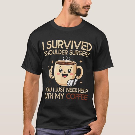 T-shirt I Survived Shoulder Surgery Funny Coffee Lover Men (Devant)