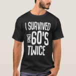 T-shirt I Survived The 60s Twice Sixties 70th 70s<br><div class="desc">J'Ai Survécu Aux Années 60 Deux Soixante-les années 70 Anniversaire 9.</div>
