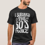 T-shirt I Survived The 60s Twice Sixties 70th 70s<br><div class="desc">J'Ai Survécu Aux Années 60 Deux Soixante-les années 70 Anniversaire 8.</div>