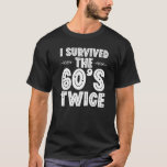 T-shirt I Survived The 60s Twice Sixties 70th 70s<br><div class="desc">J'Ai Survécu Aux Années 60 Deux Soixante-les années 70 Anniversaire 44.</div>