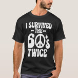 T-shirt I Survived The 60s Twice Sixties 70th 70s<br><div class="desc">J'Ai Survécu Aux Années 60 Deux Soixante-les années 70 Anniversaire 12.</div>