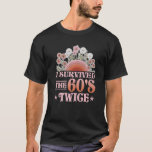 T-shirt I Survived The 60s Twice Sixties 70th 70s<br><div class="desc">J'Ai Survécu Aux Années 60 Deux Soixante-les années 70 Anniversaire 32.</div>