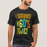 T-shirt I Survived The 60s Twice Sixties 70th 70s<br><div class="desc">J'Ai Survécu Aux Années 60 Deux Soixante-les années 70 Anniversaire 11.</div>
