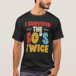 T-shirt I Survived The 60s Twice Sixties 70th 70s<br><div class="desc">J'Ai Survécu Aux Années 60 Deux Soixante-les années 70 Anniversaire 11.</div>