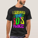 T-shirt I Survived The 60s Twice Sixties 70th 70s<br><div class="desc">J'Ai Survécu Aux Années 60 Deux Soixante-les années 70 Anniversaire 4.</div>