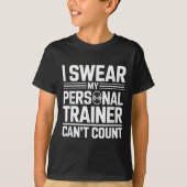 T-shirt I Swear My Trainer Can’t Count Funny Lifting Quote (Devant)