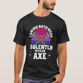 T-shirt I Swing Both Ways Violently With An Axe Bisexual L