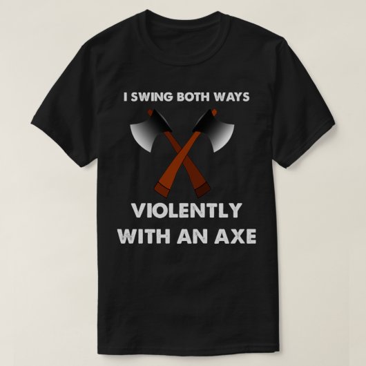 T-shirt I Swing dans les deux sens violemment avec une hac (Design devant)