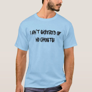T-shirt I " T AIN SKEERED SANS FANTÔMES (avant)